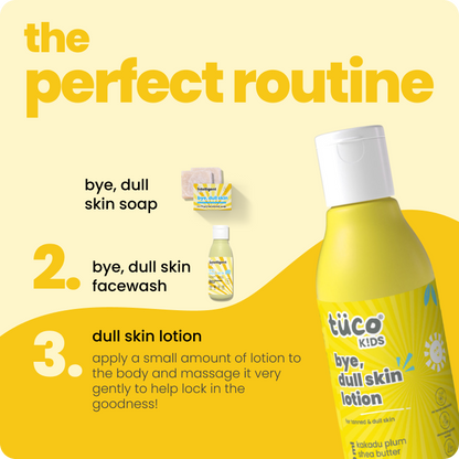 TuCo Kids Bye, Dull Skin Lotion is a natural skincare solution for kids aged 3 and up. Crafted with Kakadu Plum for brightening, Shea Butter for deep hydration, and Turmeric to even out skin tone, this lotion reduces dark spots and leaves skin soft, smooth, and healthy.